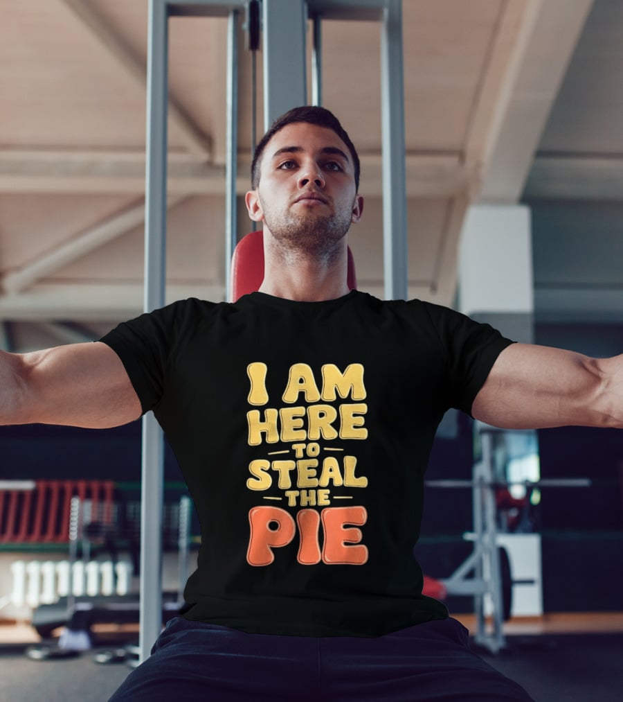 I Am Here To Steal The Pie T-Shirt