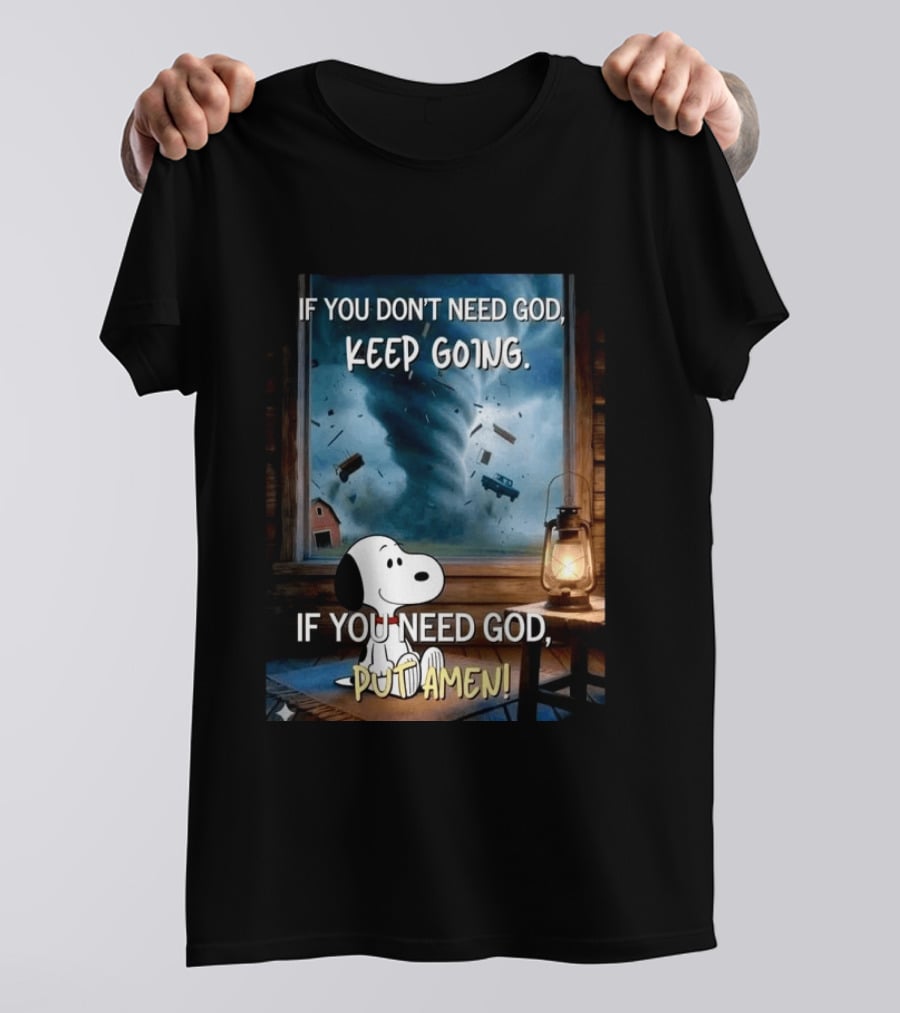 If You Don't Need God Keep Going If You Need God Put Amen Snoopy Tornado Scene T-Shirt
