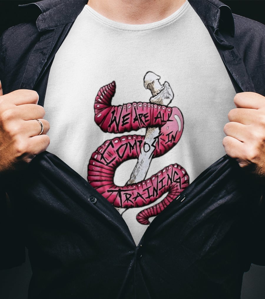We Are All Compost In Training Earthworm Skeleton T-Shirt