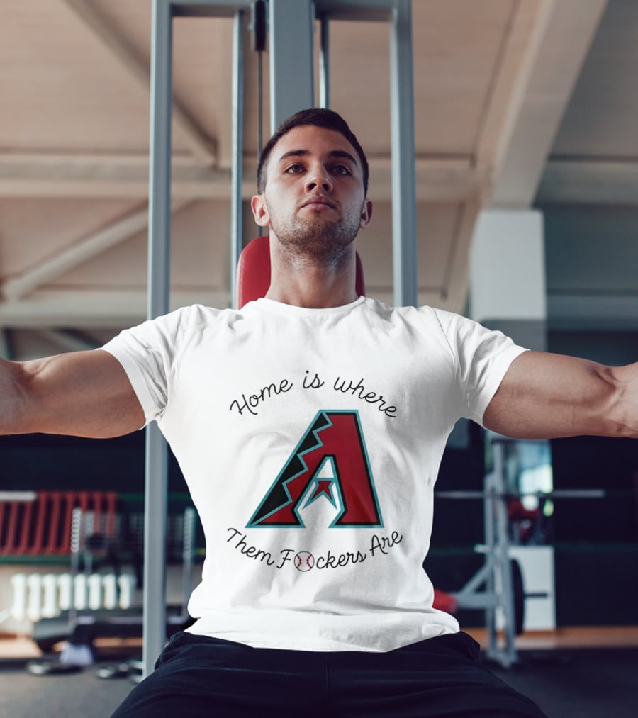 Arizona Diamondbacks Is Where Them Fckers Are Baseball T-Shirt