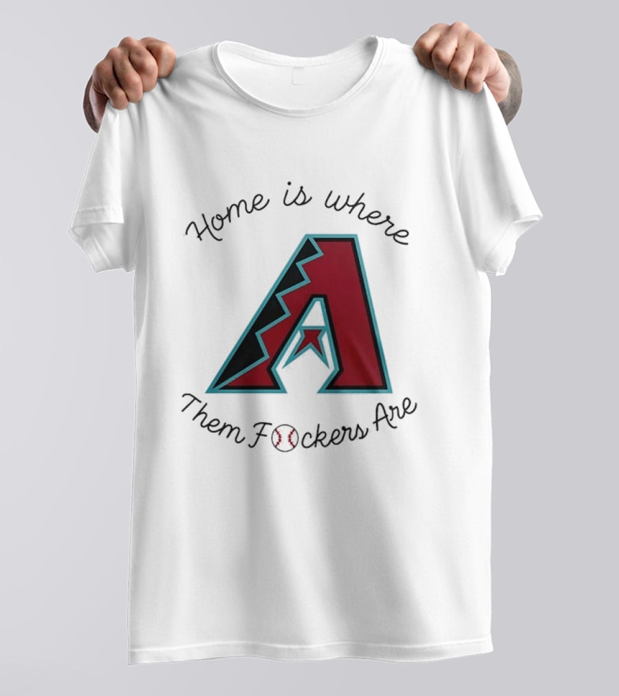 Arizona Diamondbacks Is Where Them Fckers Are Baseball T-Shirt
