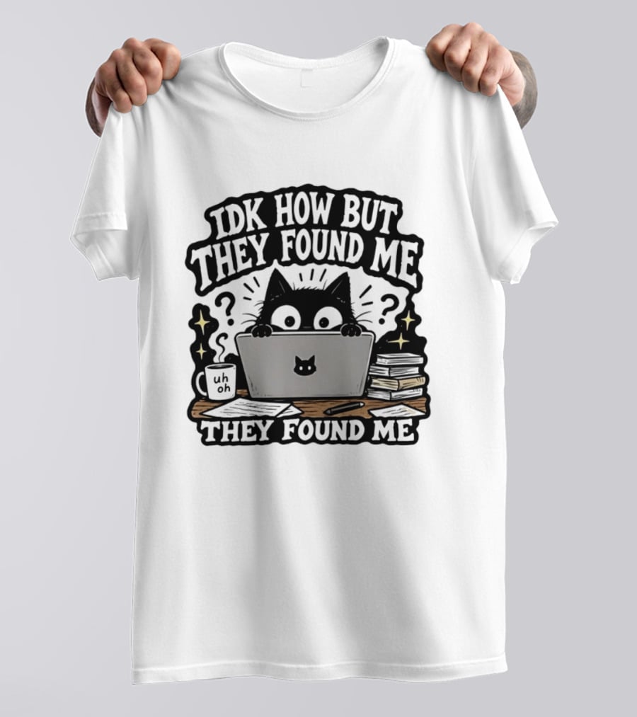Black Cat Idk How But They Found Me Working On Laptop T-Shirt