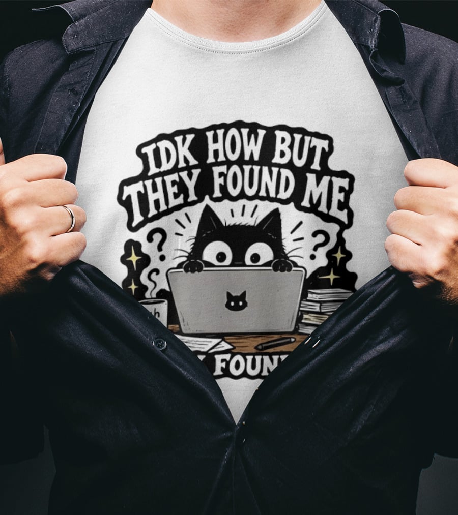 Black Cat Idk How But They Found Me Working On Laptop T-Shirt