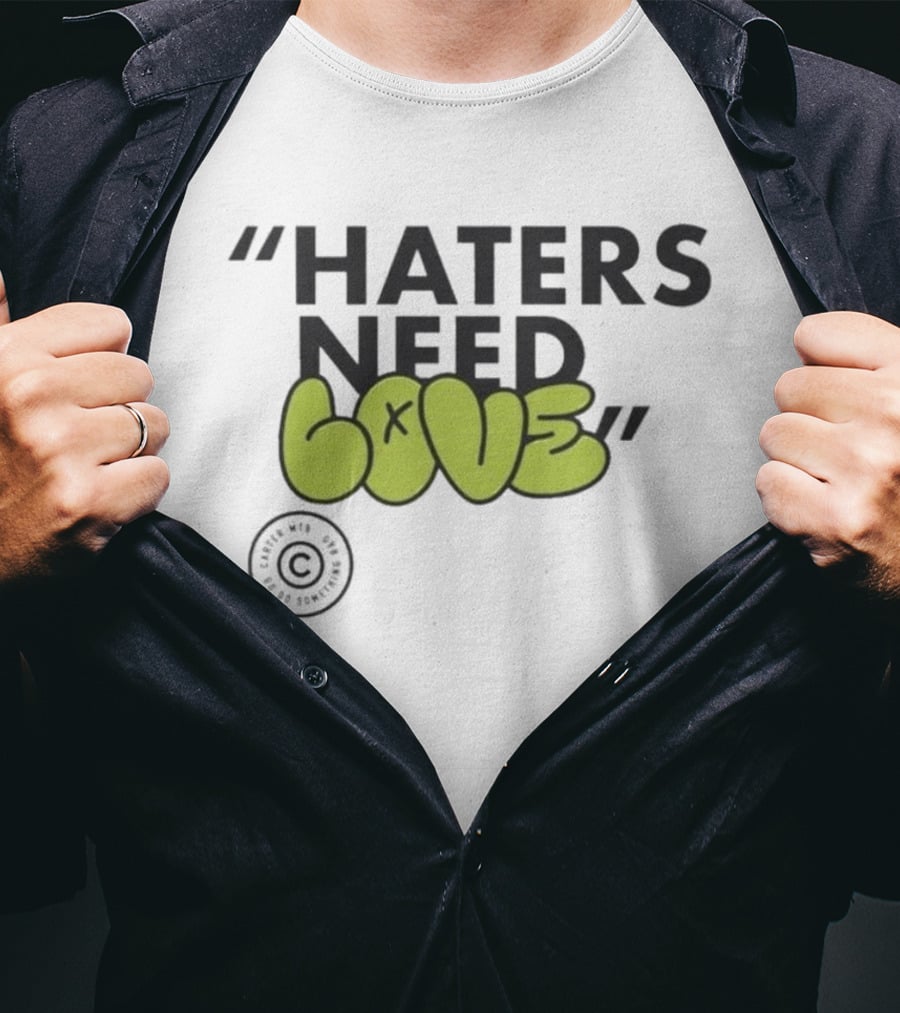 Haters Need Love T-Shirt