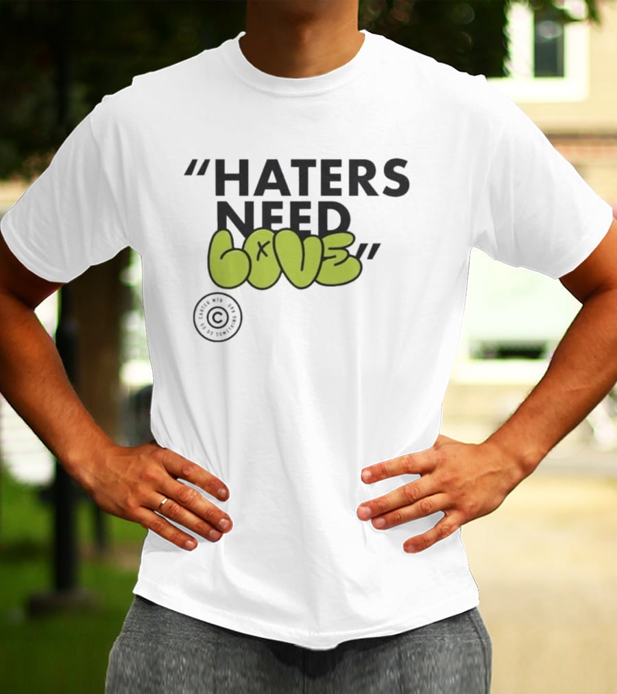 Haters Need Love T-Shirt