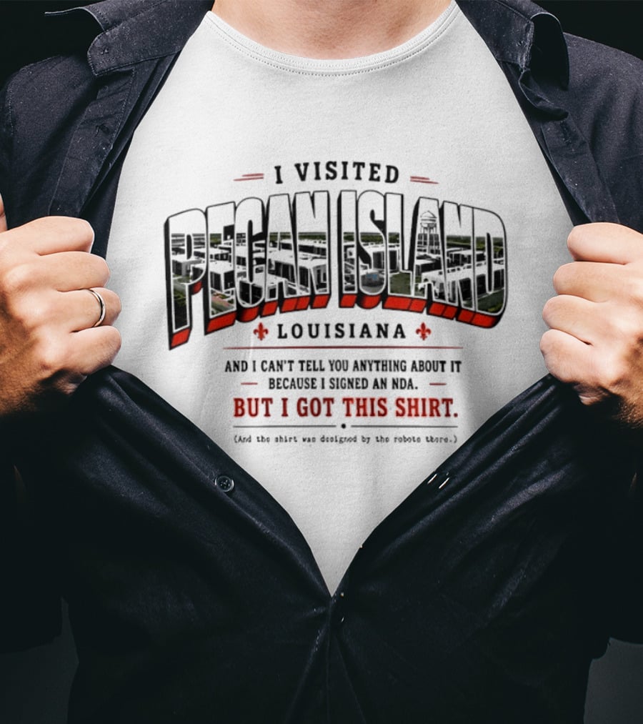 I Visited Pecan Island Louisiana And I Can’t Tell You About It Because I Signed An NDA T-Shirt