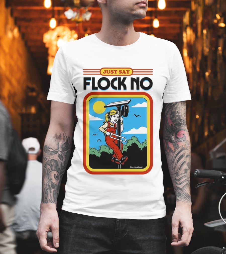 Just Say Flock No Harebrained Anti Surveillance T-Shirt