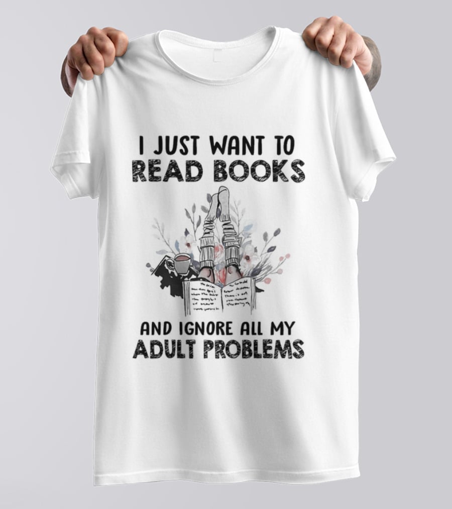 I Just Want To Read Books And Ignore All My Adult Problems With Floral Open Book T-Shirt