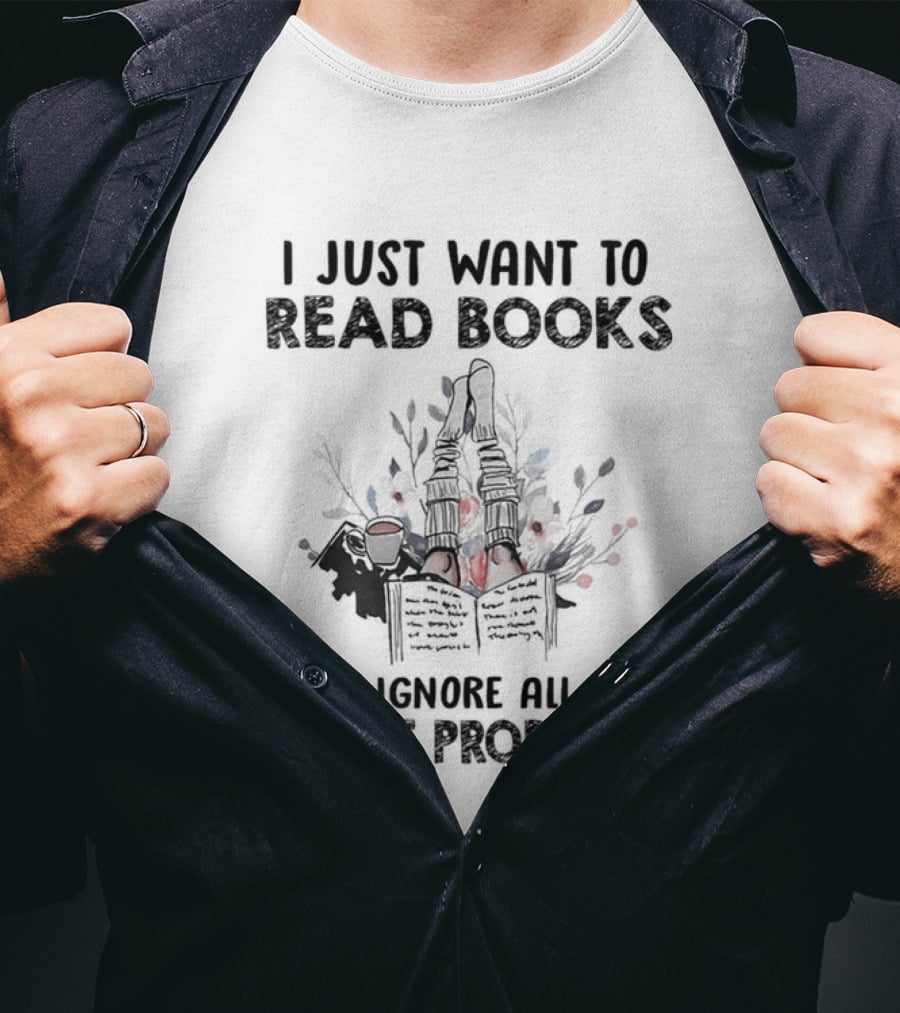 I Just Want To Read Books And Ignore All My Adult Problems With Floral Open Book T-Shirt