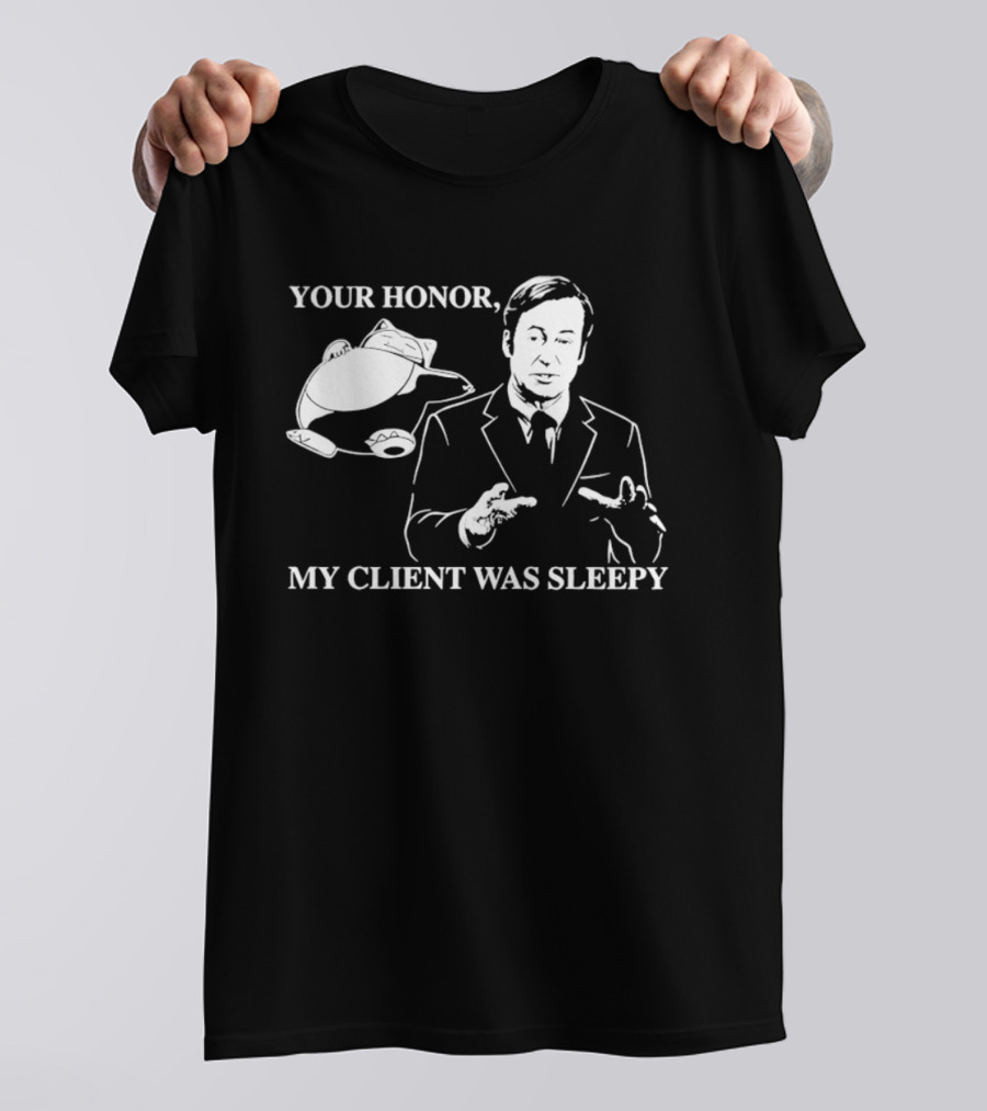 Saul Goodman Your Honor My Client Was Sleepy Sleepy Lawyer T-Shirt