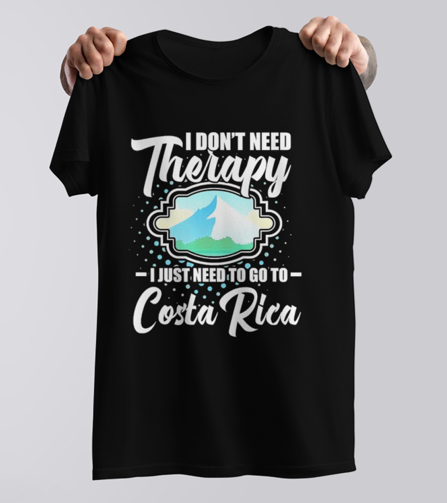 I Don't Need Therapy I Just Need To Go To Costa Rica Tropical Adventure T-Shirt