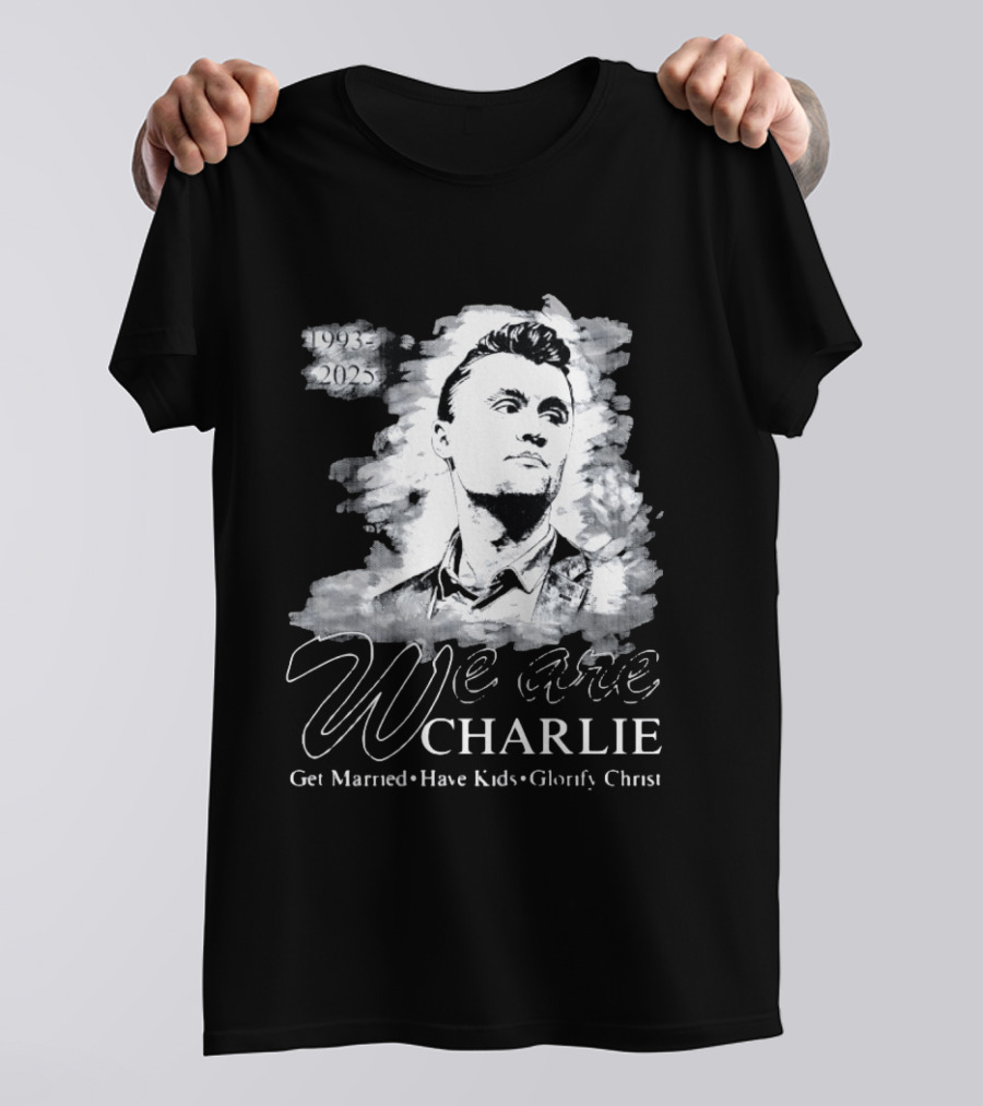 We Are Charlie 1993 To 2025 Get Married Have Kids Glorify Christ T-Shirt