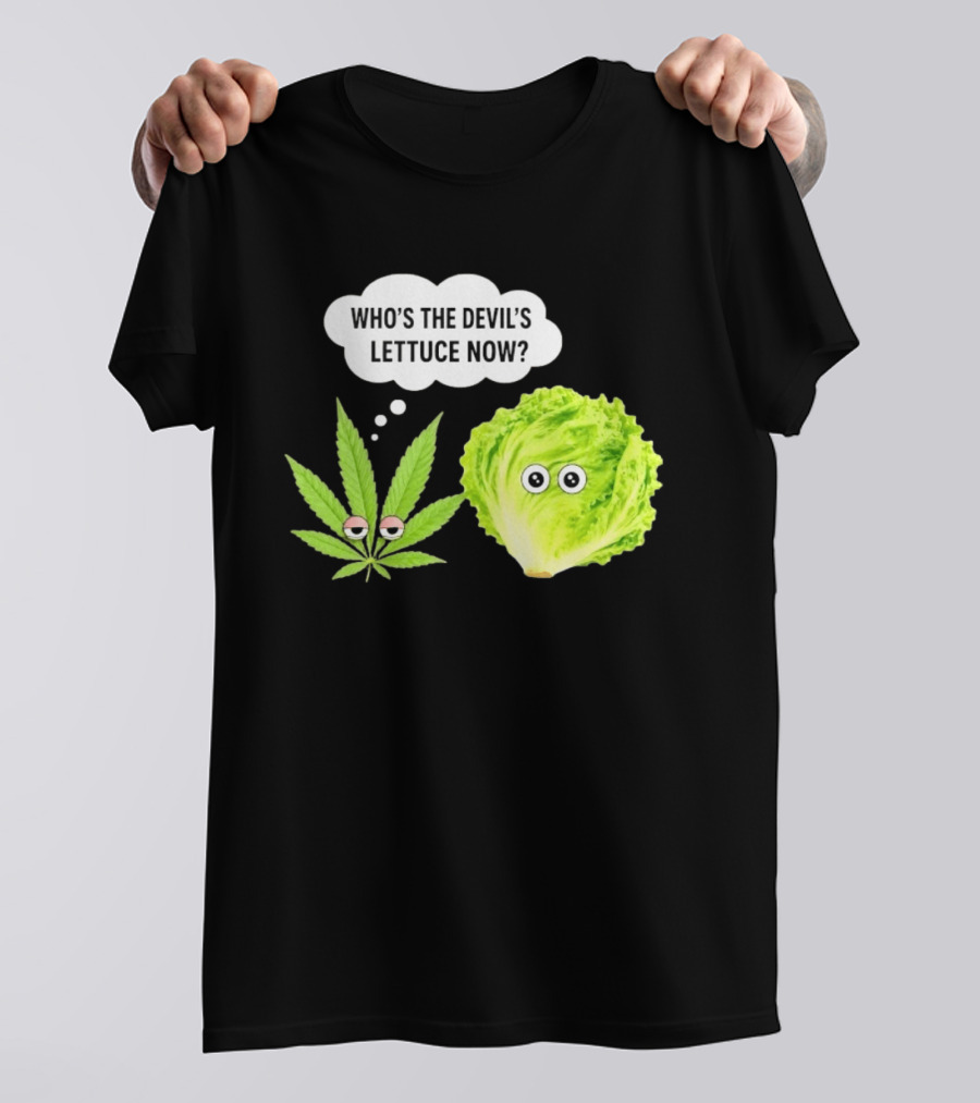 Who's The Devil's Lettuce Now Cannabis Leaf And Lettuce With Eyes T-Shirt