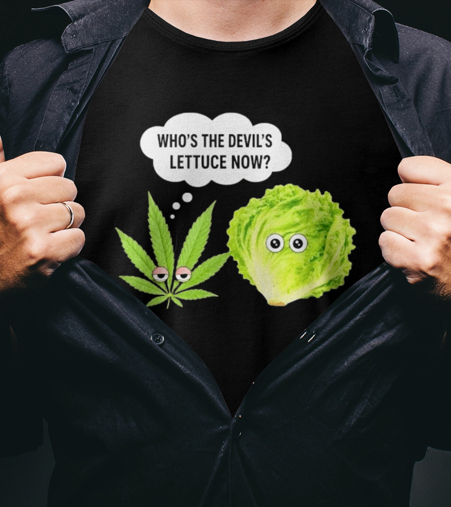 Who's The Devil's Lettuce Now Cannabis Leaf And Lettuce With Eyes T-Shirt