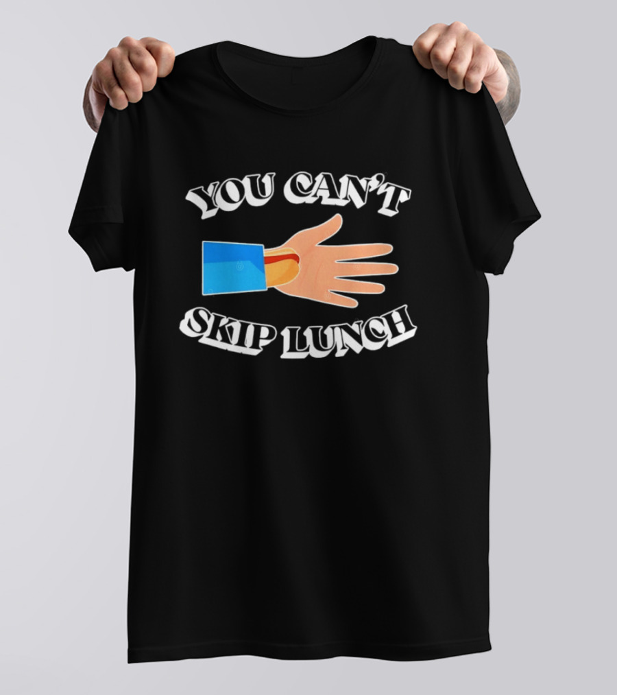You Can't Skip Lunch Hot Dog Hand Meme T-Shirt