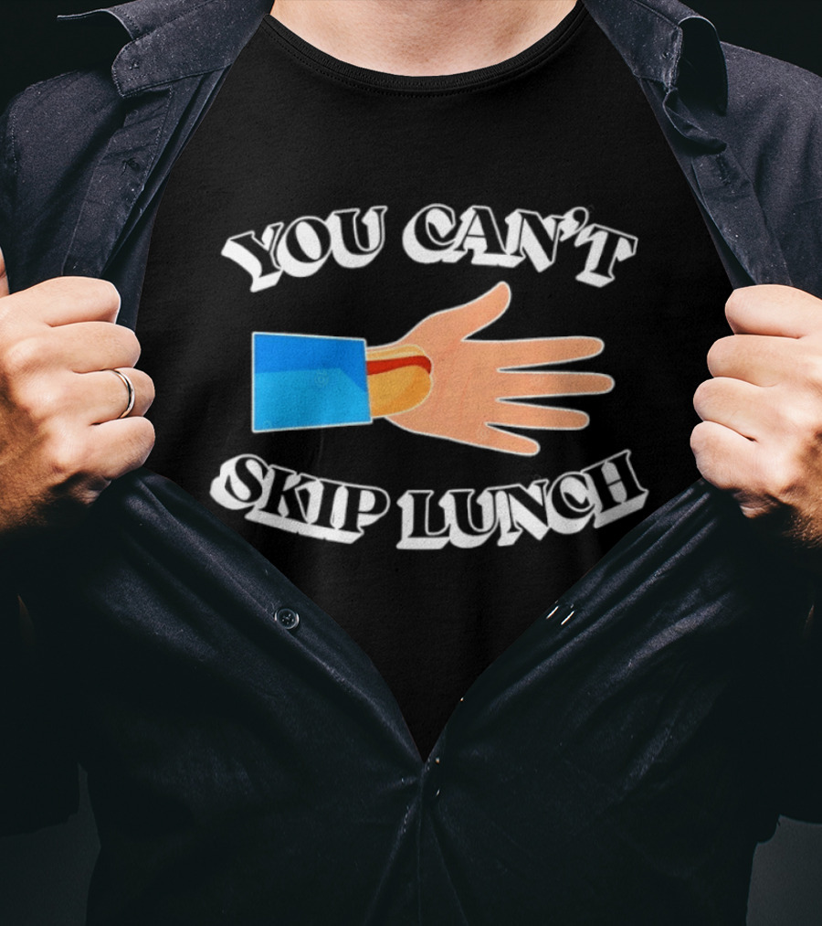 You Can't Skip Lunch Hot Dog Hand Meme T-Shirt