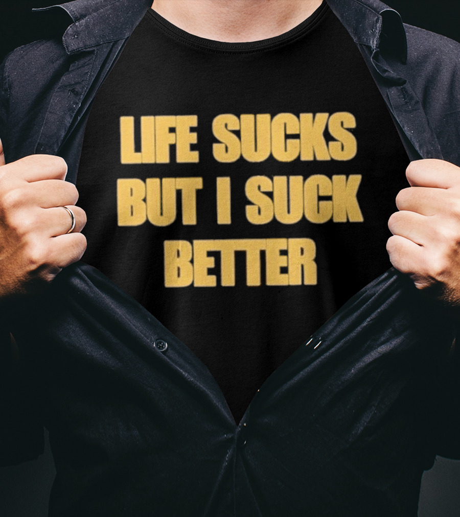 Life Sucks But I Suck Better Humor Phrase T-Shirt