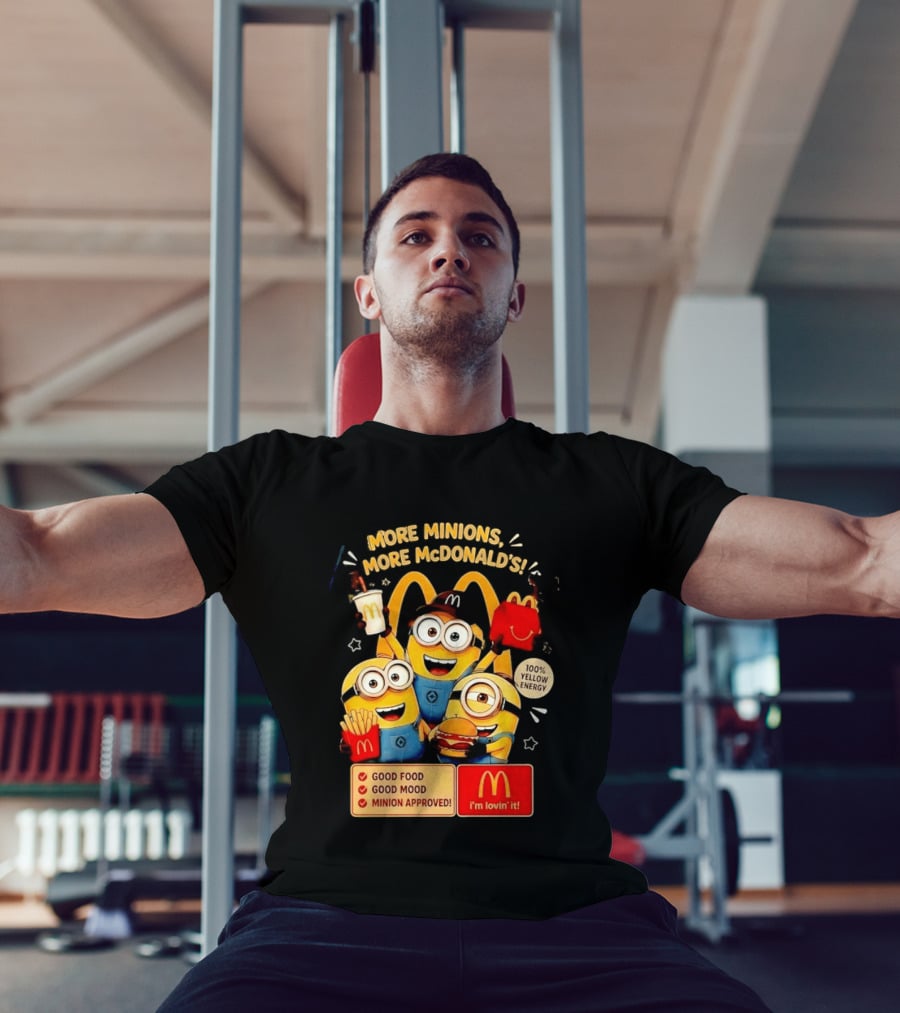 More Minions More McDonald's 100 Percent Yellow Energy Good Food Good Mood Minion Approved T-Shirt
