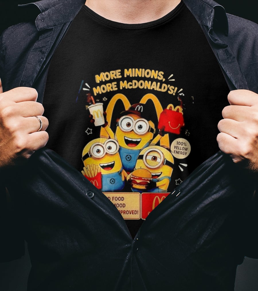 More Minions More McDonald's 100 Percent Yellow Energy Good Food Good Mood Minion Approved T-Shirt