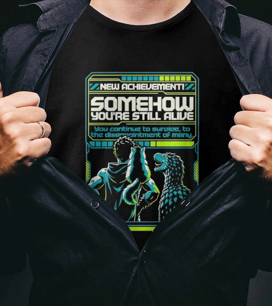 New Achievement Somehow You're Still Alive You Continue To Survive To The Disappointment Of Many T-Shirt