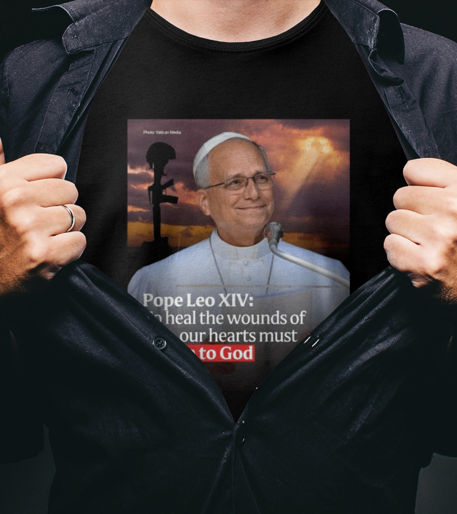 Pope Leo XIV To Heal The Wounds Of War Our Hearts Must Return To God EWTN News T-Shirt