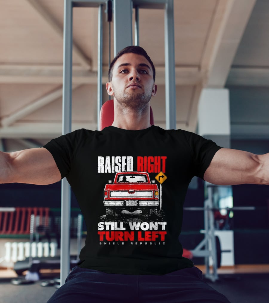 Raised Right Still Won't Turn Left Shield Republic Truck Back View With Right Turn Sign T-Shirt