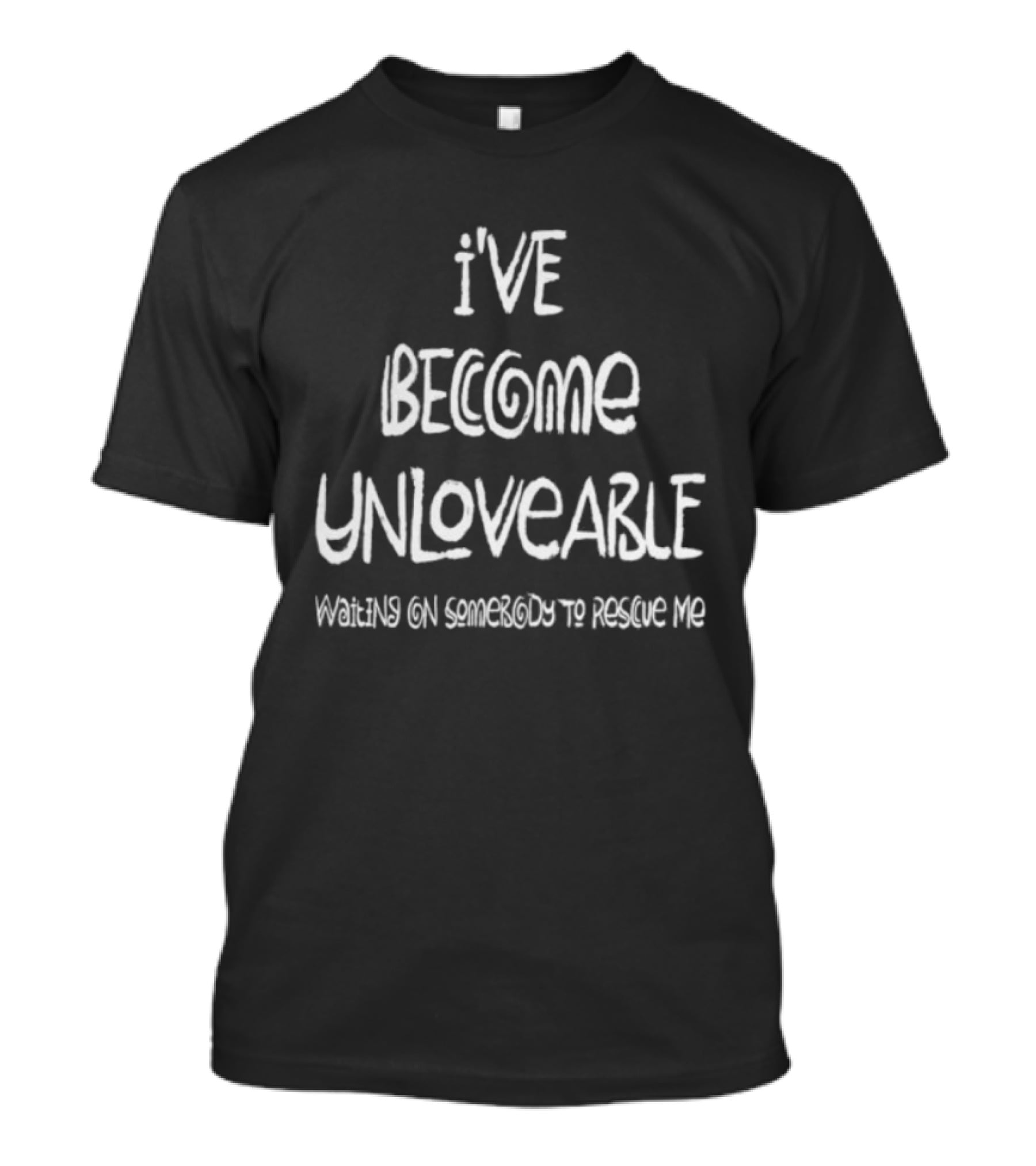 Broadside Store Chompy Red I've Become Unloveable Waiting On Someone To Change Me T-Shirt