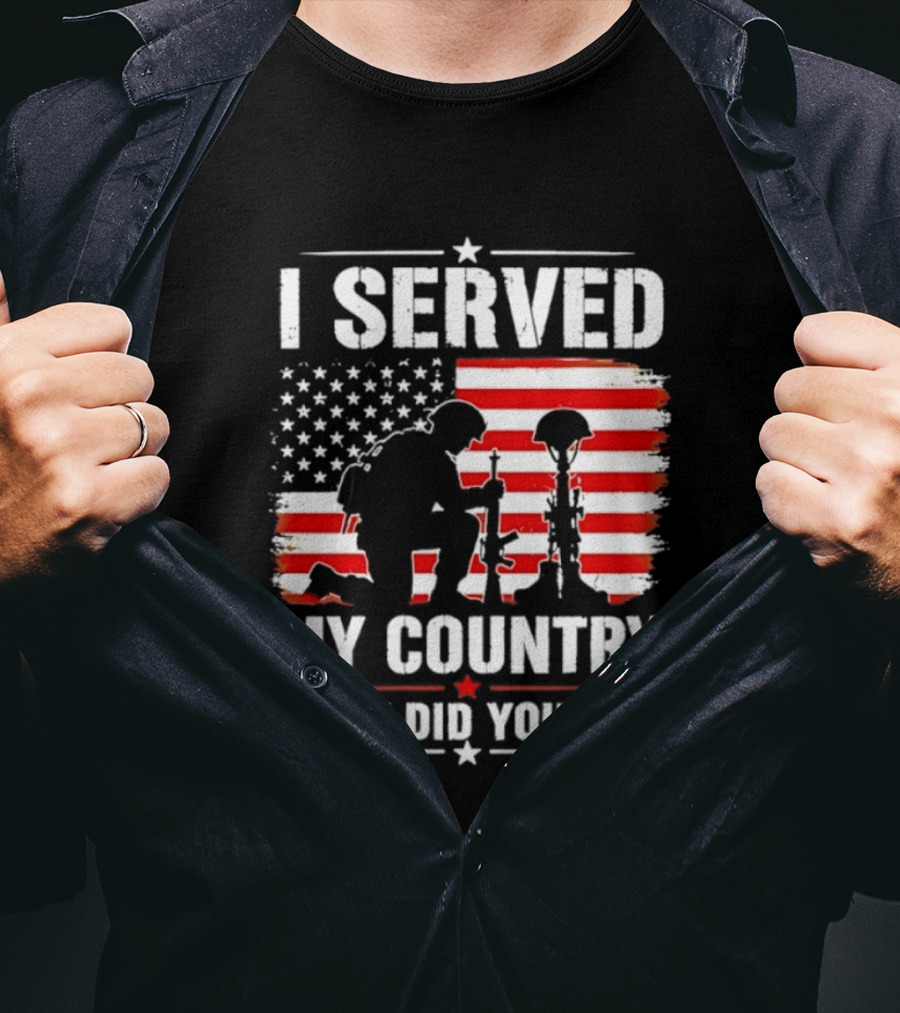 I Served My Country Veterans Patriotic Tribute What Did You Do American Flag Soldier T-Shirt