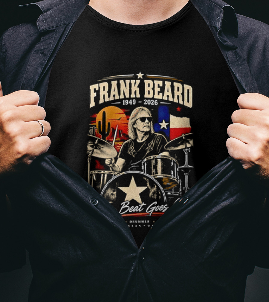 Frank Beard 1949 To 2026 Legend Drummer Rocker Texas The Beat Goes On T-Shirt