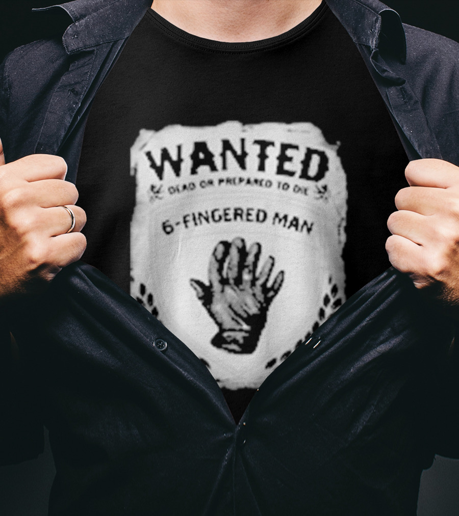 WANTED Dead Or Prepared To Die 6 Fingered Man T-Shirt