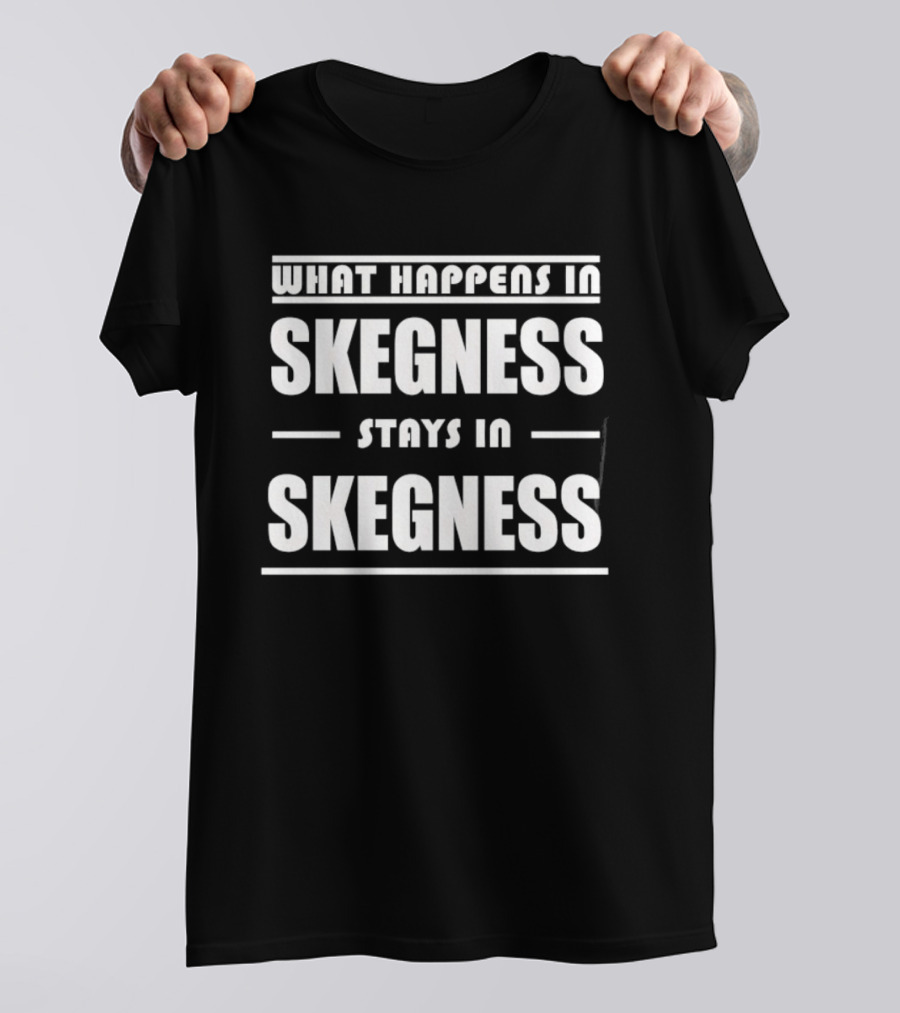 What Happens In Skegness Stays In Skegness T-Shirt