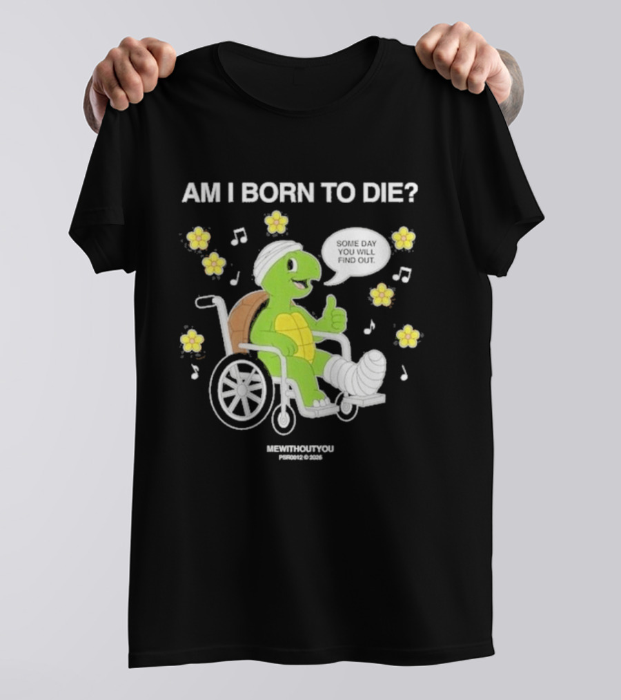 Am I Born To Die Turtle In Wheelchair Mewithoutyou Joyous Prospect T-Shirt