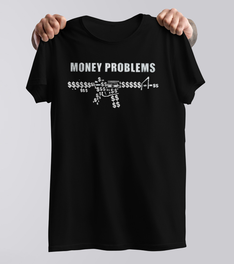 Money Problems Dollar Sign Cash Wealth Rifle T-Shirt