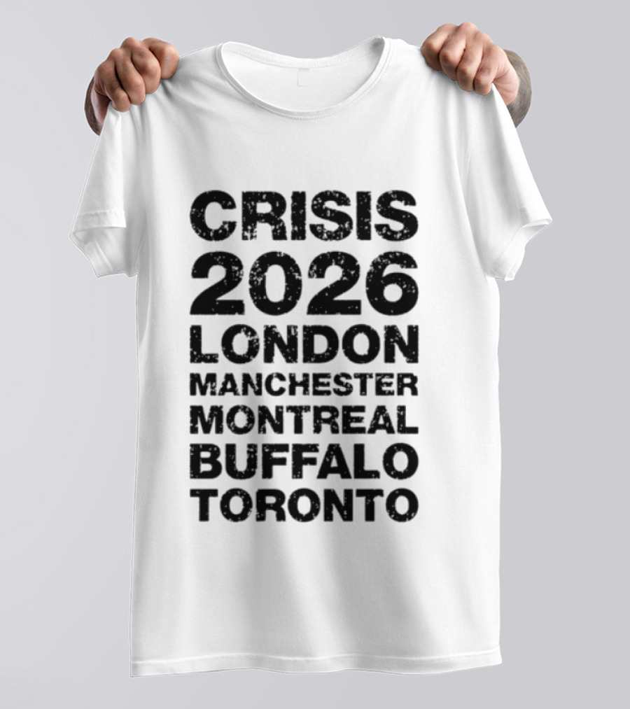 Crisis 2026 Tour London Manchester Montreal Buffalo Toronto T-Shirt