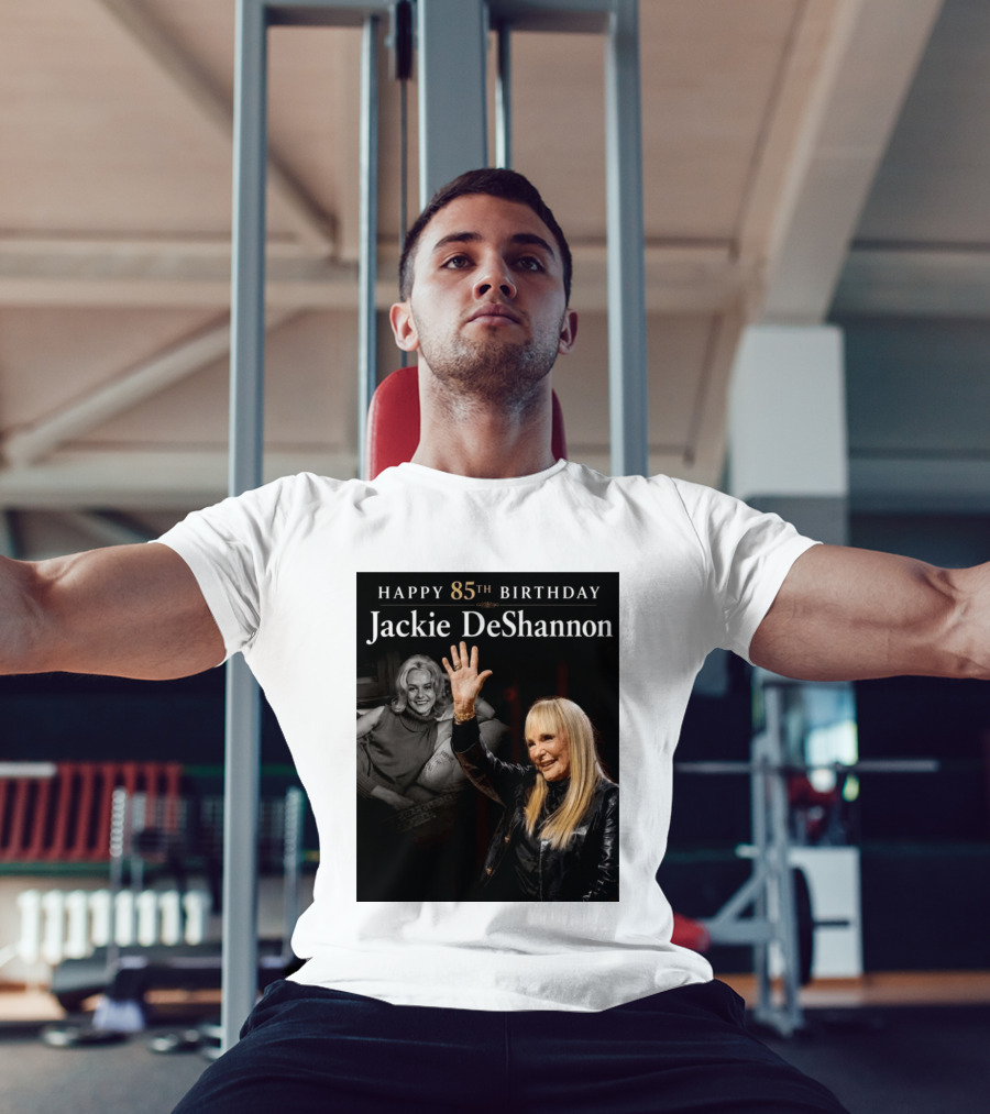 Happy 85th Birthday Celebration Jackie DeShannon Images T-Shirt