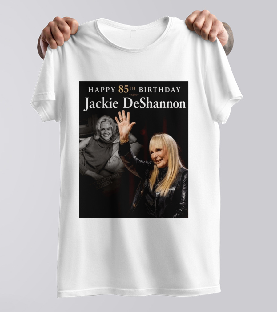 Happy 85th Birthday Celebration Jackie DeShannon Images T-Shirt