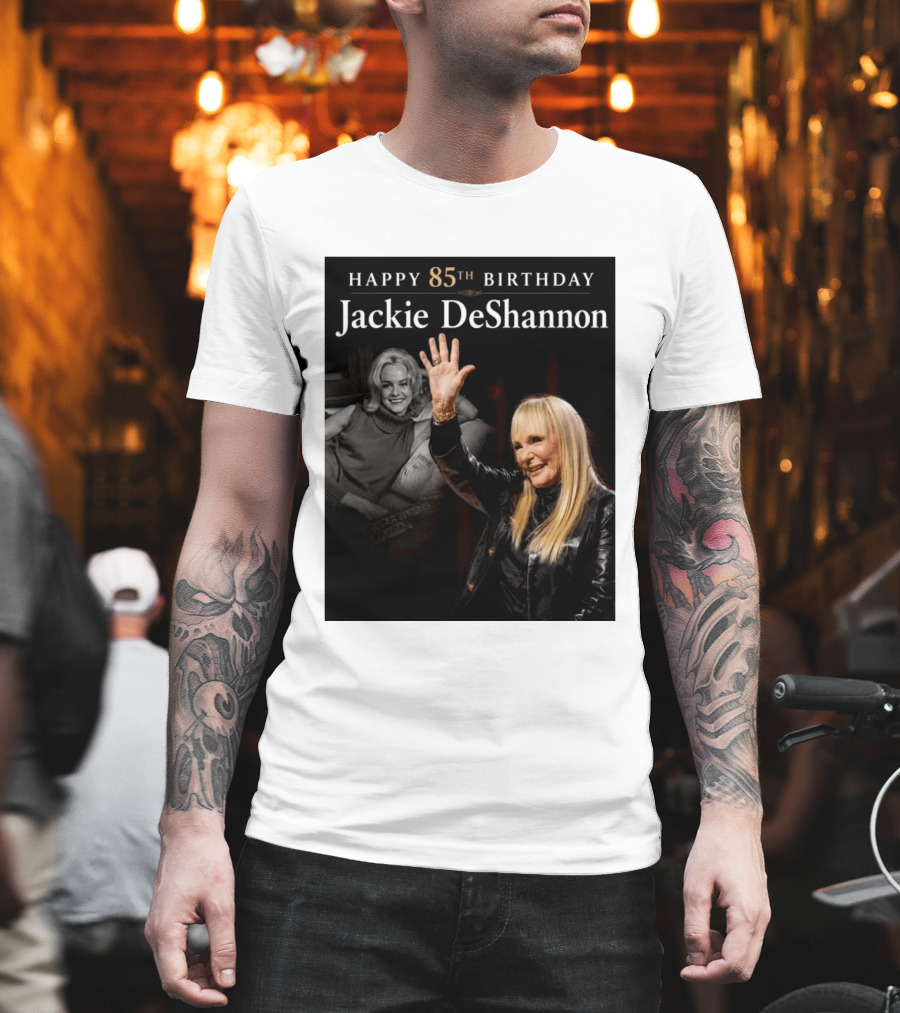 Happy 85th Birthday Celebration Jackie DeShannon Images T-Shirt