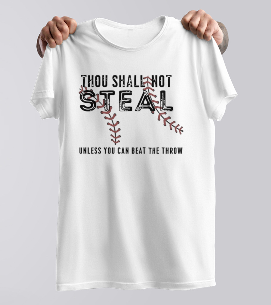 Thou Shall Not Steal Baseball Stitching Unless You Can Beat The Throw T-Shirt