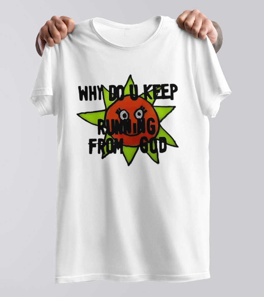 Why Do You Keep Running From God Sun T-Shirt