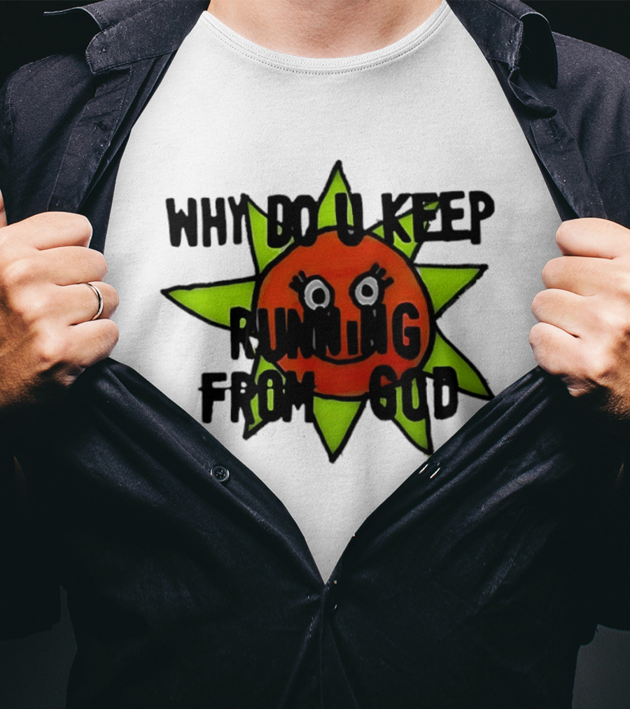 Why Do You Keep Running From God Sun T-Shirt