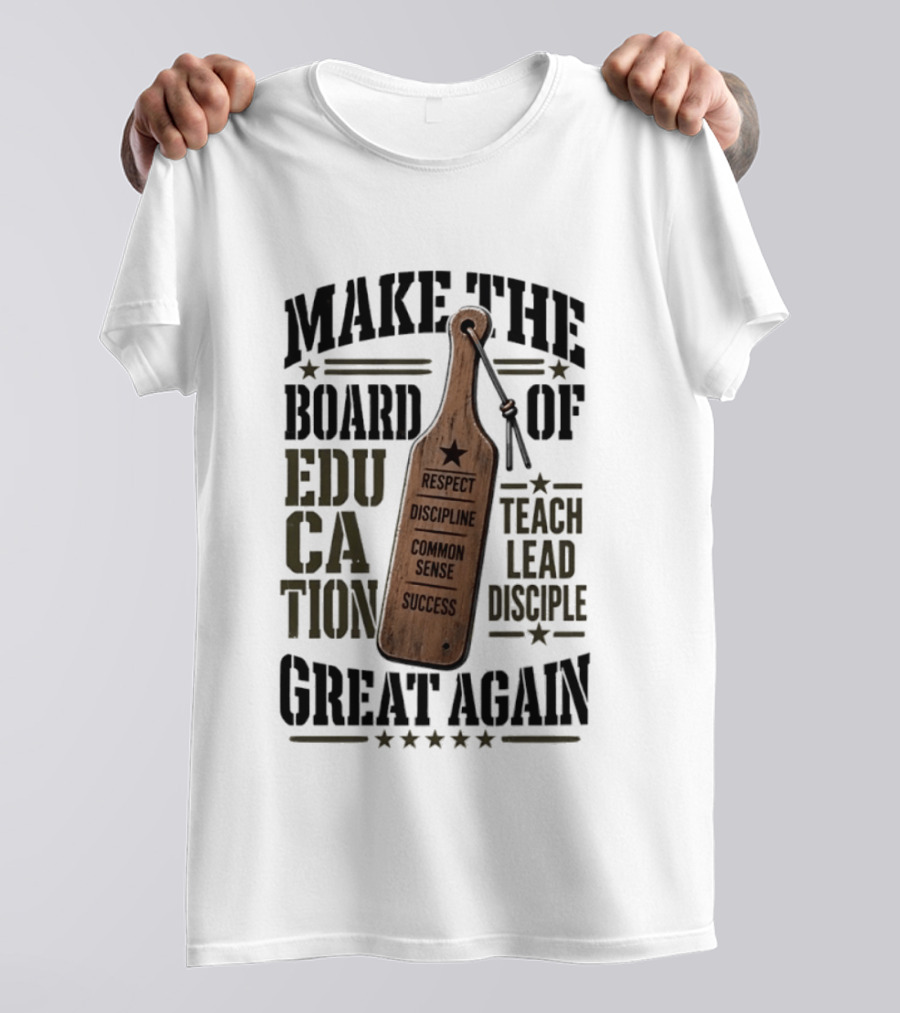 Make The Board Of Education Great Again Respect Discipline Common Sense Teach Lead Disciple T-Shirt