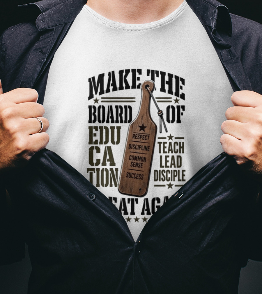 Make The Board Of Education Great Again Respect Discipline Common Sense Teach Lead Disciple T-Shirt