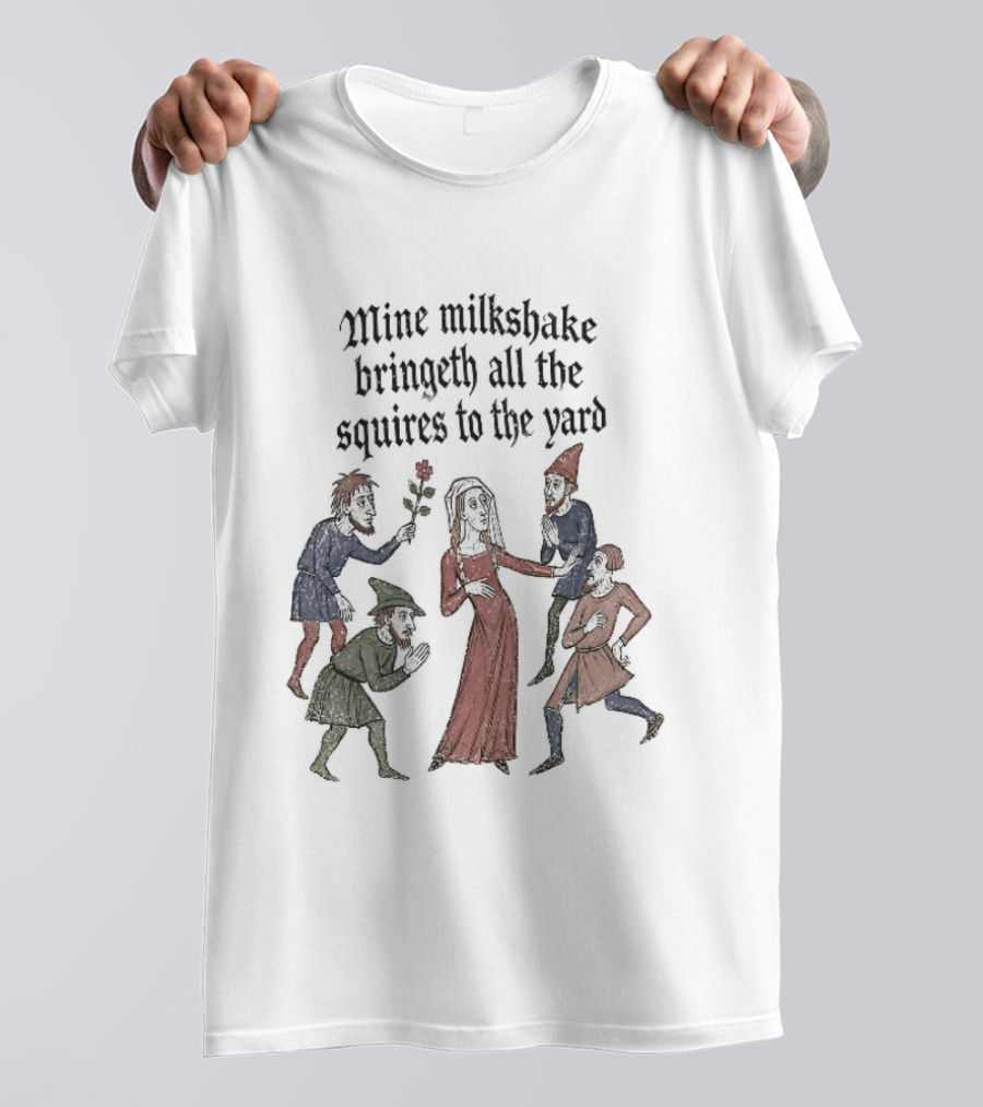 Mine Milkshake Bringeth All The Squires To The Yard Medieval Humor T-Shirt