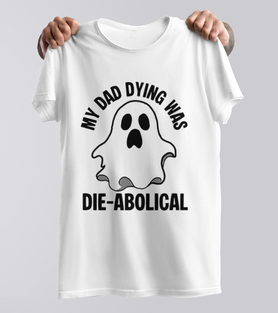 My Dad Dying Was Die Abolical Ghost Puns T-Shirt