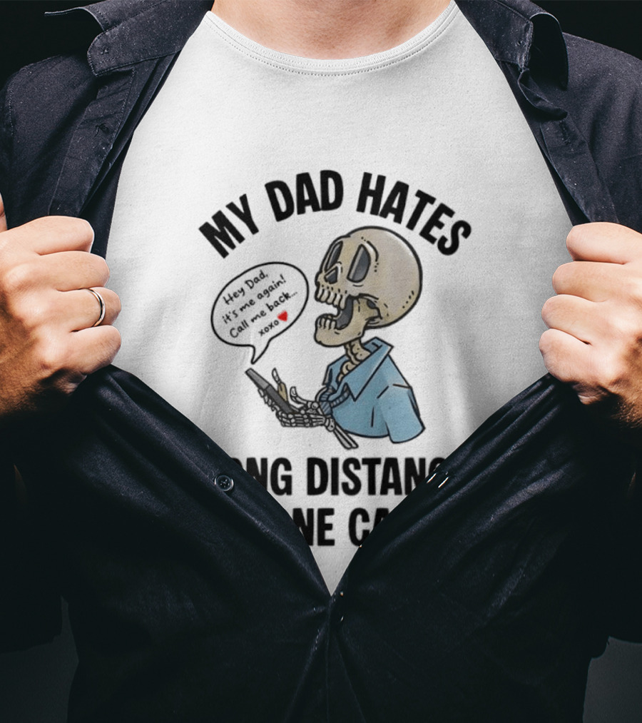 My Dad Hates Long Distance Phone Calls Skeleton Cartoon With Cell Phone And Speech Bubble T-Shirt