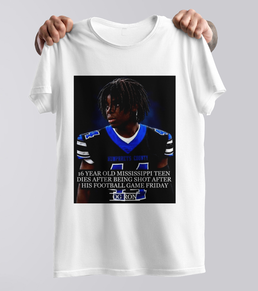 16 Year Old Humphreys County Mississippi Teen Dies After Being Shot After His Football Game Friday OG Ron T-Shirt