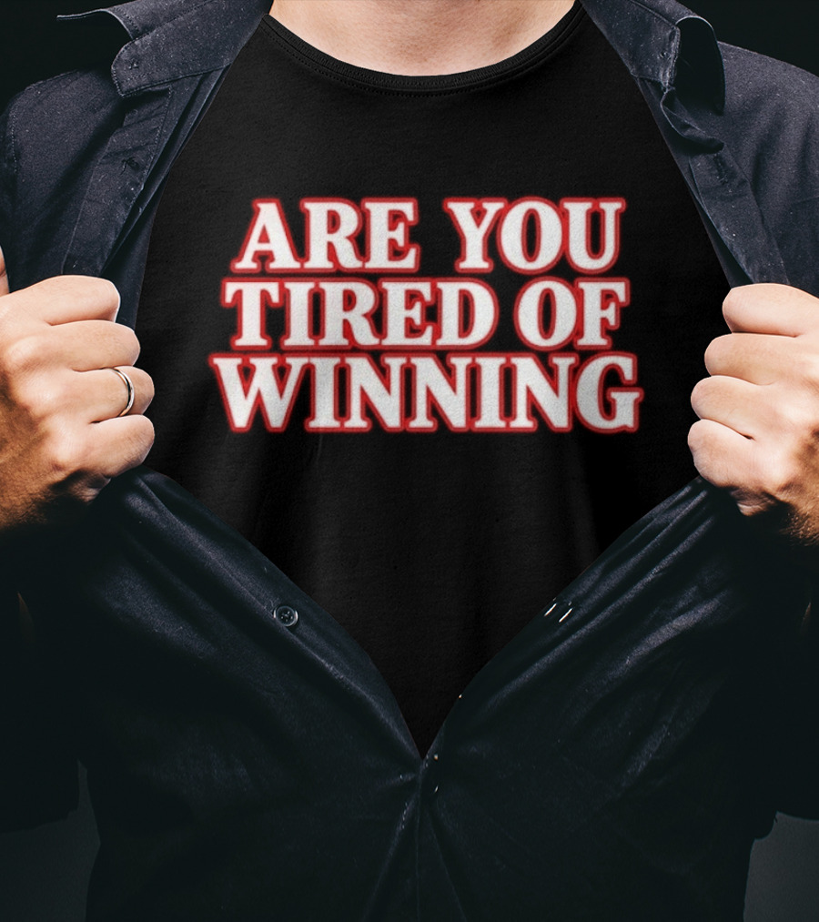 Are You Tired Of Winning Motivation Success T-Shirt