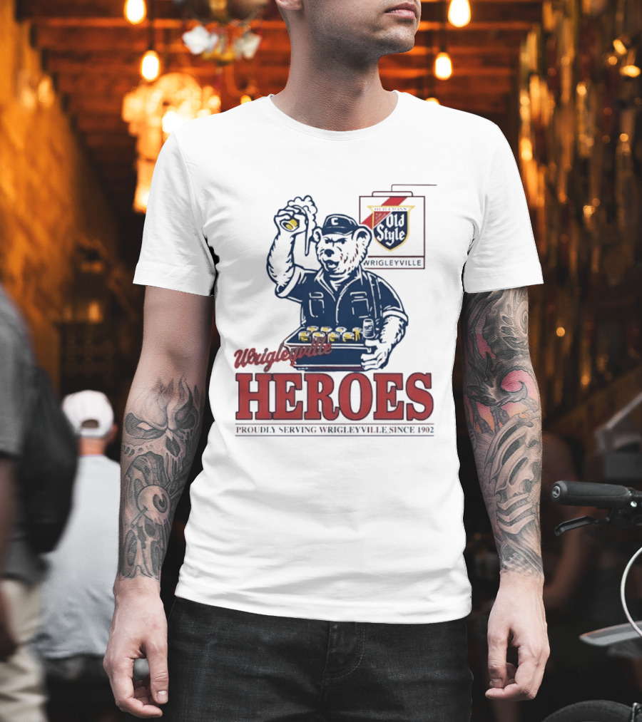 Wrigleyville Heroes Old Style Proudly Serving Since 1902 T-Shirt