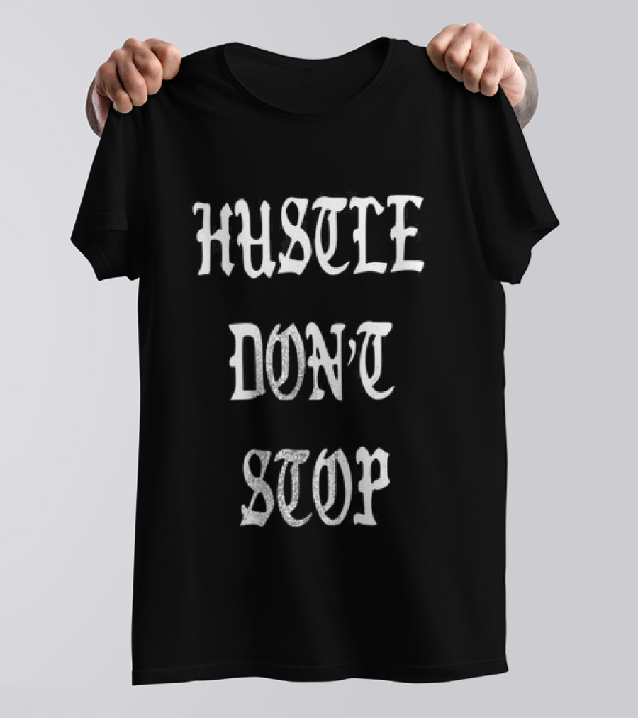 Hustle Don't Stop Motivational T-Shirt