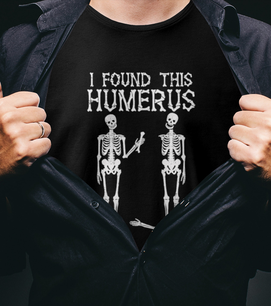 I Found This Humerus Skeleton Pun Anatomy Halloween Humor T-Shirt
